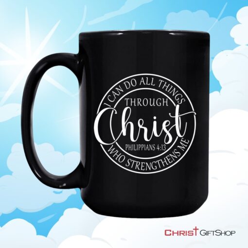 Philippians 413 Mug I Can Do All Things Through Christ Christian Coffee Mug