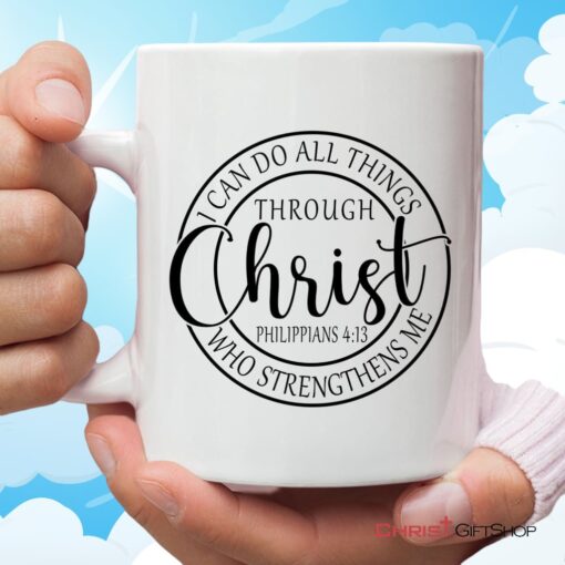 Philippians 413 Mug I Can Do All Things Through Christ Christian Coffee Mug