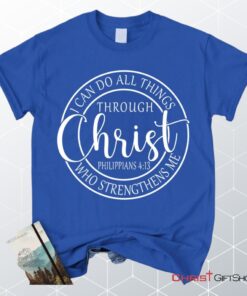 Philippians 413 Shirt I Can Do All Things Through Christ Christian Unisex T Shirt, Sweatshirt, Hoodie