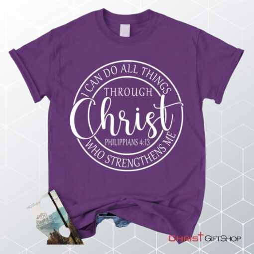 Philippians 413 Shirt I Can Do All Things Through Christ Christian Unisex T Shirt, Sweatshirt, Hoodie