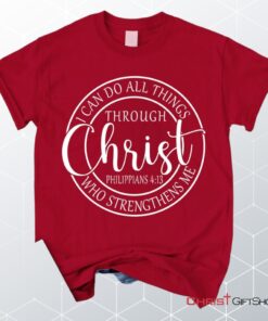 Philippians 413 Shirt I Can Do All Things Through Christ Christian Unisex T Shirt, Sweatshirt, Hoodie