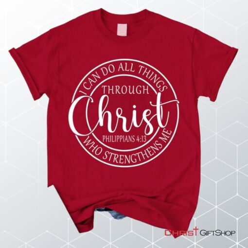 Philippians 413 Shirt I Can Do All Things Through Christ Christian Unisex T Shirt, Sweatshirt, Hoodie