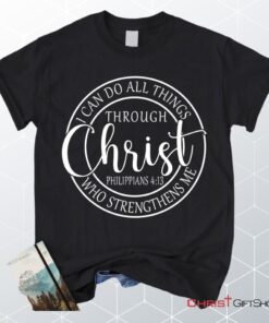 Philippians 413 Shirt I Can Do All Things Through Christ Christian Unisex T Shirt, Sweatshirt, Hoodie