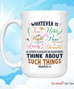 Philippians 48 Whatever Is True Whatever Is Noble Coffee Mug