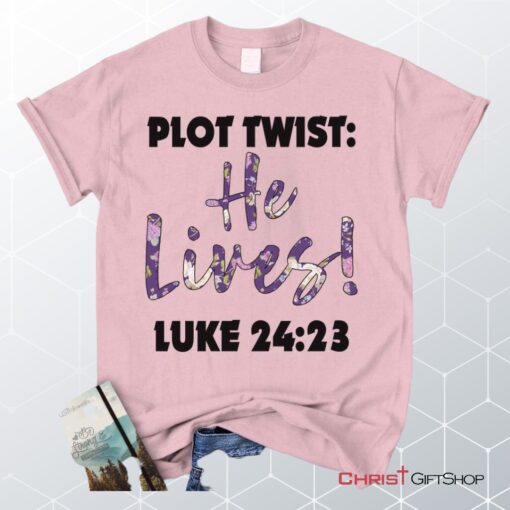 Plot Twist He Lives Luke 2423 Christian Unisex T Shirt, Sweatshirt, Hoodie