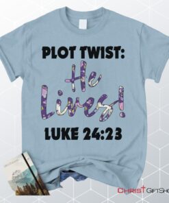 Plot Twist He Lives Luke 2423 Christian Unisex T Shirt, Sweatshirt, Hoodie