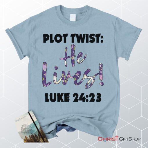 Plot Twist He Lives Luke 2423 Christian Unisex T Shirt, Sweatshirt, Hoodie