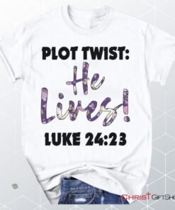 Plot Twist He Lives Luke 2423 Christian Unisex T Shirt, Sweatshirt, Hoodie