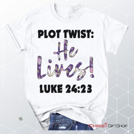 Plot Twist He Lives Luke 2423 Christian Unisex T Shirt, Sweatshirt, Hoodie