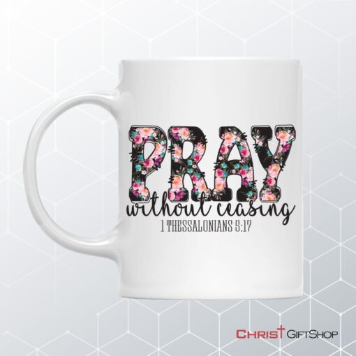 Pray Without Ceasing 1 Thessalonians 517 Bible Verse Mug