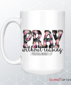 Pray Without Ceasing 1 Thessalonians 517 Bible Verse Mug