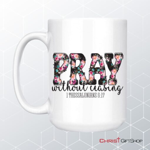 Pray Without Ceasing 1 Thessalonians 517 Bible Verse Mug