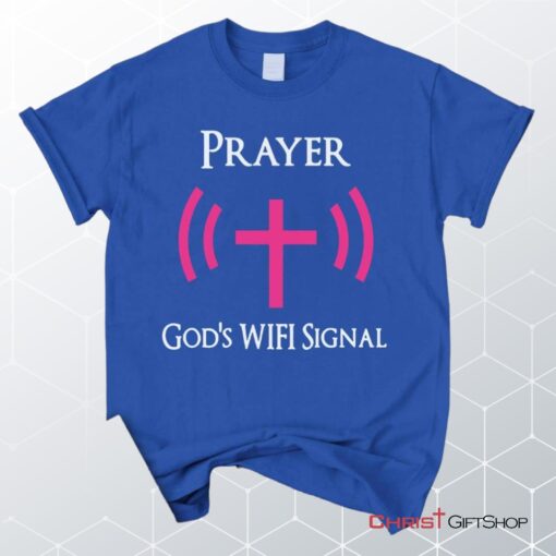 Prayer God's Wifi Signal Unisex T Shirt, Sweatshirt, Hoodie