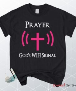 Prayer God's Wifi Signal Unisex T Shirt, Sweatshirt, Hoodie