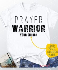 Prayer Warrior Personalized Church Name Christian Unisex T Shirt, Sweatshirt, Hoodie