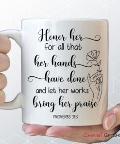 Proverbs 3131 Honor Her For All That Her Hands Have Done Coffee Ceramic Mug