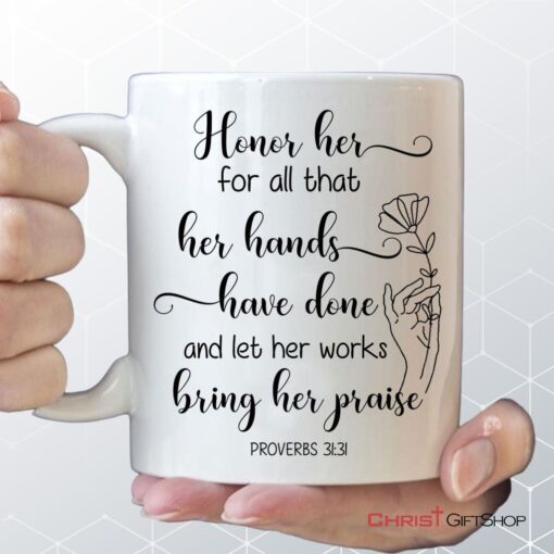 Proverbs 3131 Honor Her For All That Her Hands Have Done Coffee Ceramic Mug