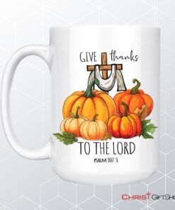 Psalm 1071 Give Thanks To The Lord, Fall Pumpkins, Christian Mug