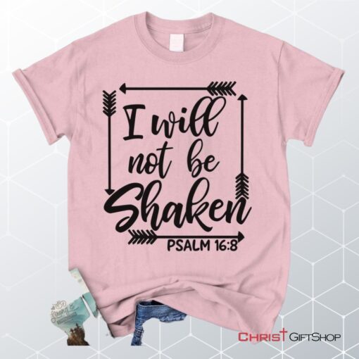 Psalm 168 I Will Not Be Shaken, Bible Verse Unisex Shirt, Hoodie