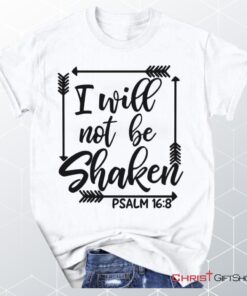 Psalm 168 I Will Not Be Shaken, Bible Verse Unisex Shirt, Hoodie