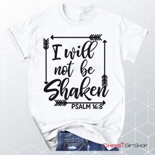 Psalm 168 I Will Not Be Shaken, Bible Verse Unisex Shirt, Hoodie