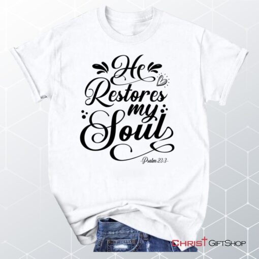 Psalm 233 Nkjv He Restores My Soul Unisex T Shirt, Sweatshirt, Hoodie