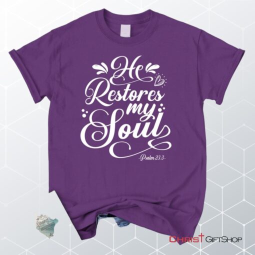 Psalm 233 Nkjv He Restores My Soul Unisex T Shirt, Sweatshirt, Hoodie