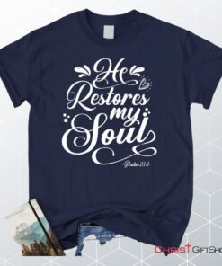 Psalm 233 Nkjv He Restores My Soul Unisex T Shirt, Sweatshirt, Hoodie