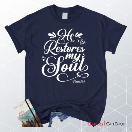 Psalm 233 Nkjv He Restores My Soul Unisex T Shirt, Sweatshirt, Hoodie