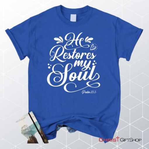 Psalm 233 Nkjv He Restores My Soul Unisex T Shirt, Sweatshirt, Hoodie