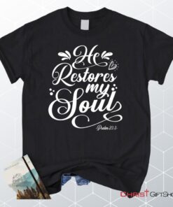 Psalm 233 Nkjv He Restores My Soul Unisex T Shirt, Sweatshirt, Hoodie