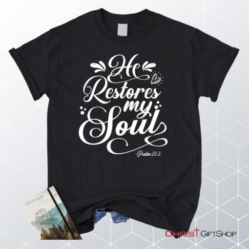 Psalm 233 Nkjv He Restores My Soul Unisex T Shirt, Sweatshirt, Hoodie