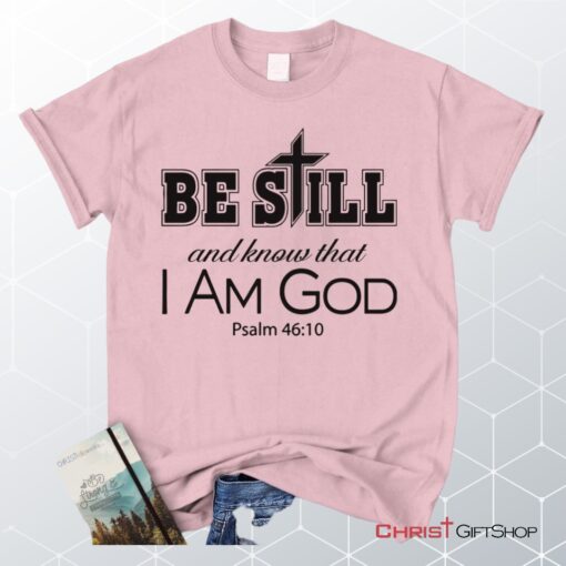 Psalm 4610 Be Still And Know That I Am God, Bible Verse Unisex Shirt, Hoodie