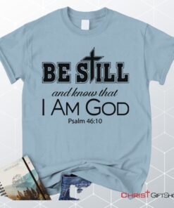 Psalm 4610 Be Still And Know That I Am God, Bible Verse Unisex Shirt, Hoodie