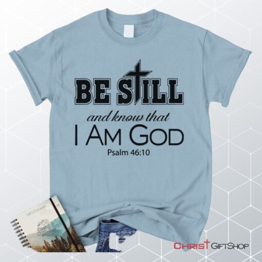 Psalm 4610 Be Still And Know That I Am God, Bible Verse Unisex Shirt, Hoodie