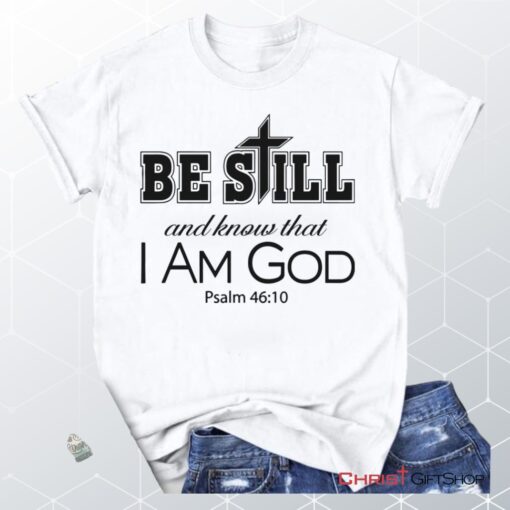 Psalm 4610 Be Still And Know That I Am God, Bible Verse Unisex Shirt, Hoodie