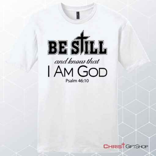 Psalm 4610 Be Still And Know That I Am God, Bible Verse, Unisex Shirt, Hoodie