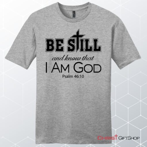 Psalm 4610 Be Still And Know That I Am God, Bible Verse, Unisex Shirt, Hoodie