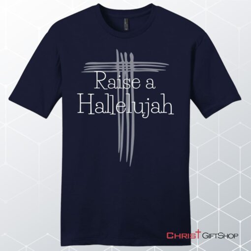 Raise A Hallelujah T Shirt Men's Christian Unisex T Shirt, Sweatshirt, Hoodie