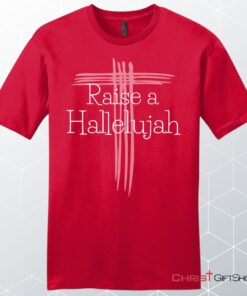 Raise A Hallelujah T Shirt Men's Christian Unisex T Shirt, Sweatshirt, Hoodie