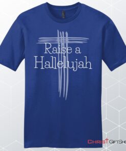 Raise A Hallelujah T Shirt Men's Christian Unisex T Shirt, Sweatshirt, Hoodie