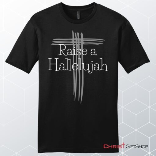 Raise A Hallelujah T Shirt Men's Christian Unisex T Shirt, Sweatshirt, Hoodie