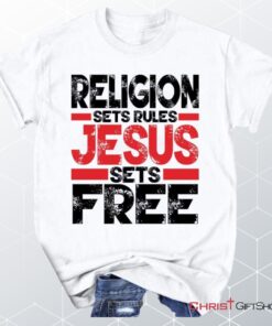 Religion Sets Rules Jesus Sets Free Unisex T Shirt, Sweatshirt, Hoodie