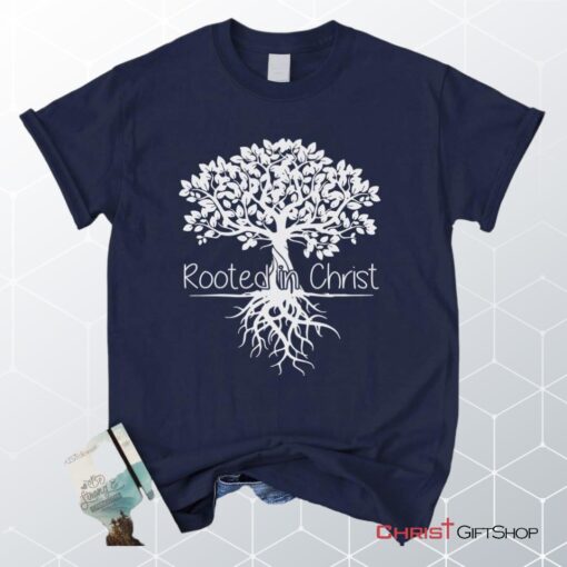 Rooted In Christ Christian Unisex T Shirt, Sweatshirt, Hoodie