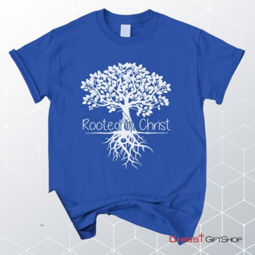 Rooted In Christ Christian Unisex T Shirt, Sweatshirt, Hoodie