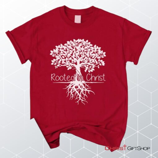 Rooted In Christ Christian Unisex T Shirt, Sweatshirt, Hoodie