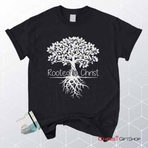 Rooted In Christ Christian Unisex T Shirt, Sweatshirt, Hoodie