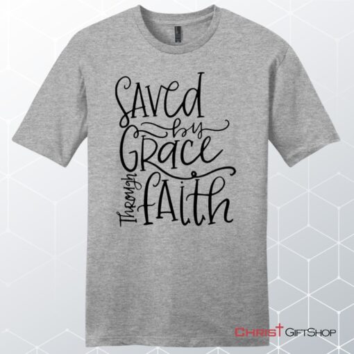 Saved By Grace Through Faith Unisex Shirt, Hoodie