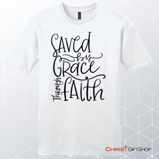 Saved By Grace Through Faith Unisex Shirt, Hoodie