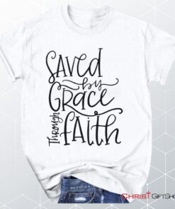 Saved By Grace Through Faith Unisex T Shirt, Sweatshirt, Hoodie